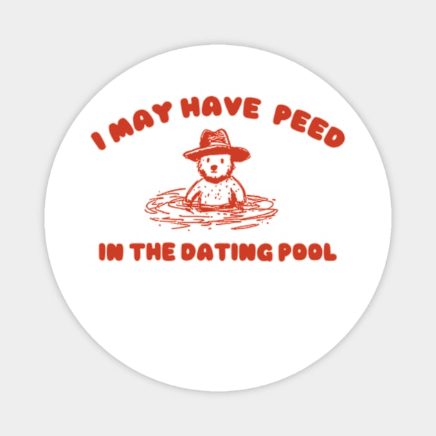 i may Have Peed In The Dating Pool shirt, Meme T Shirt, Funny T Shirt, Retro Cartoon T Shirt, Funny Graphic Magnet by Hamza Froug